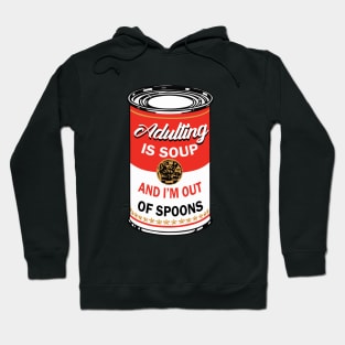 adulting is soup and i'm out of spoons Hoodie